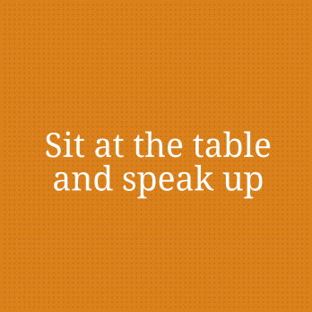 Sit at the table and speak up